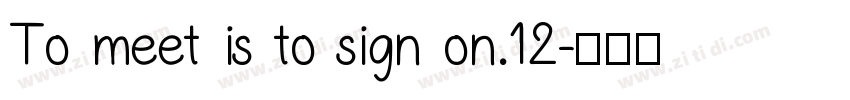 To meet is to sign on.12字体转换